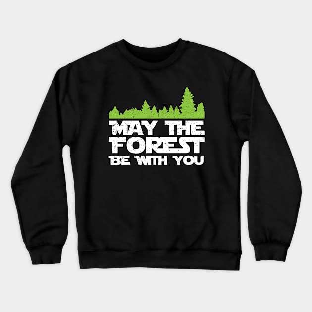 Funny Earth Day Apparel - May the Forest Be With You! Crewneck Sweatshirt by teemaniac